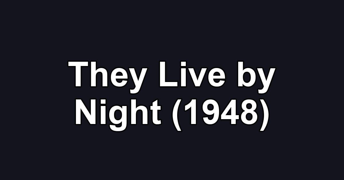 They Live by Night (1948)