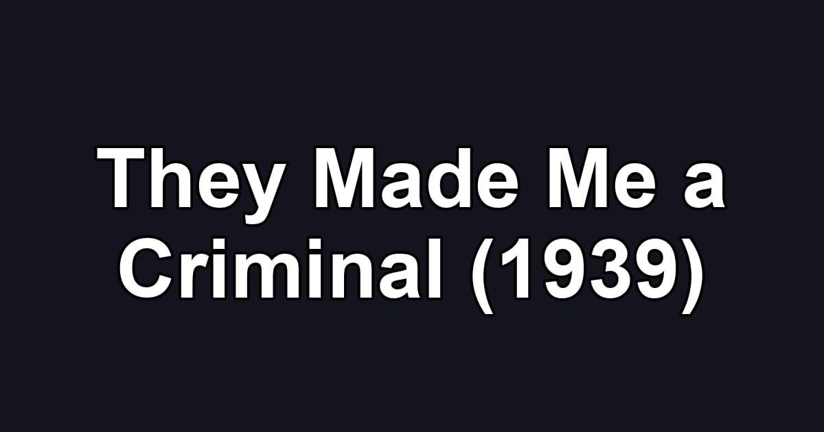 They Made Me a Criminal (1939)