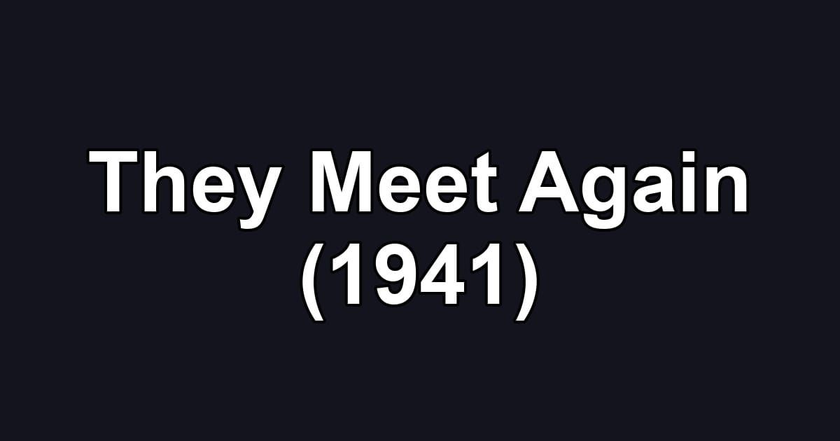 They Meet Again (1941)