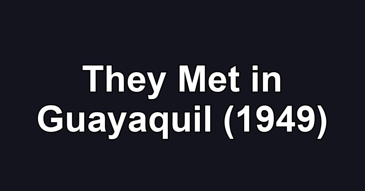 They Met in Guayaquil (1949)