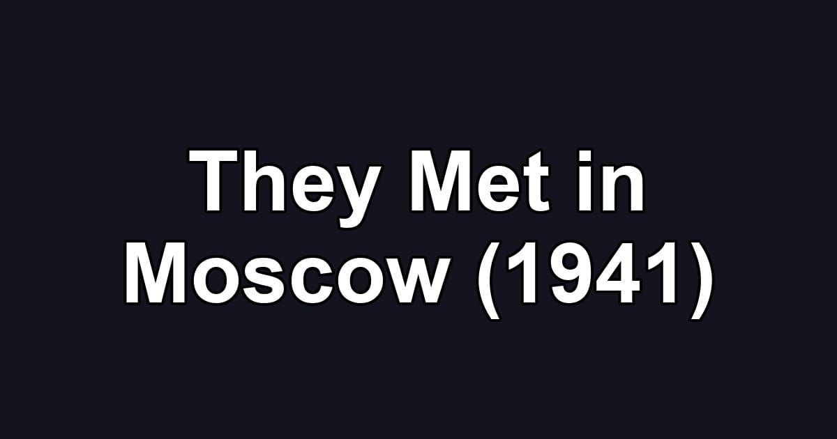 They Met in Moscow (1941)