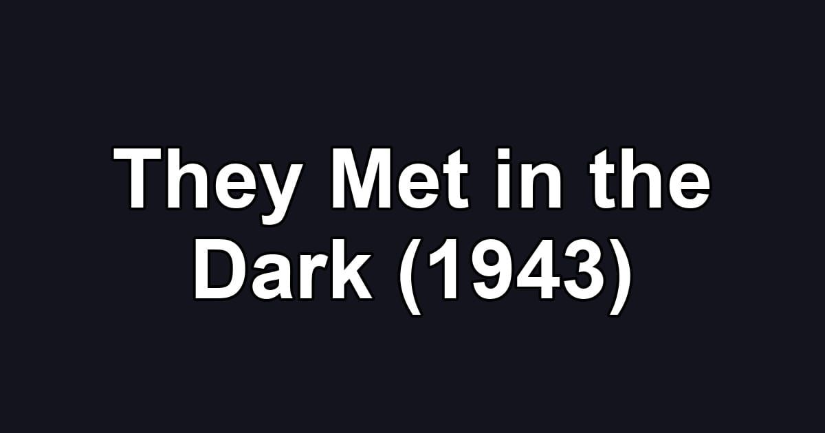 They Met in the Dark (1943)