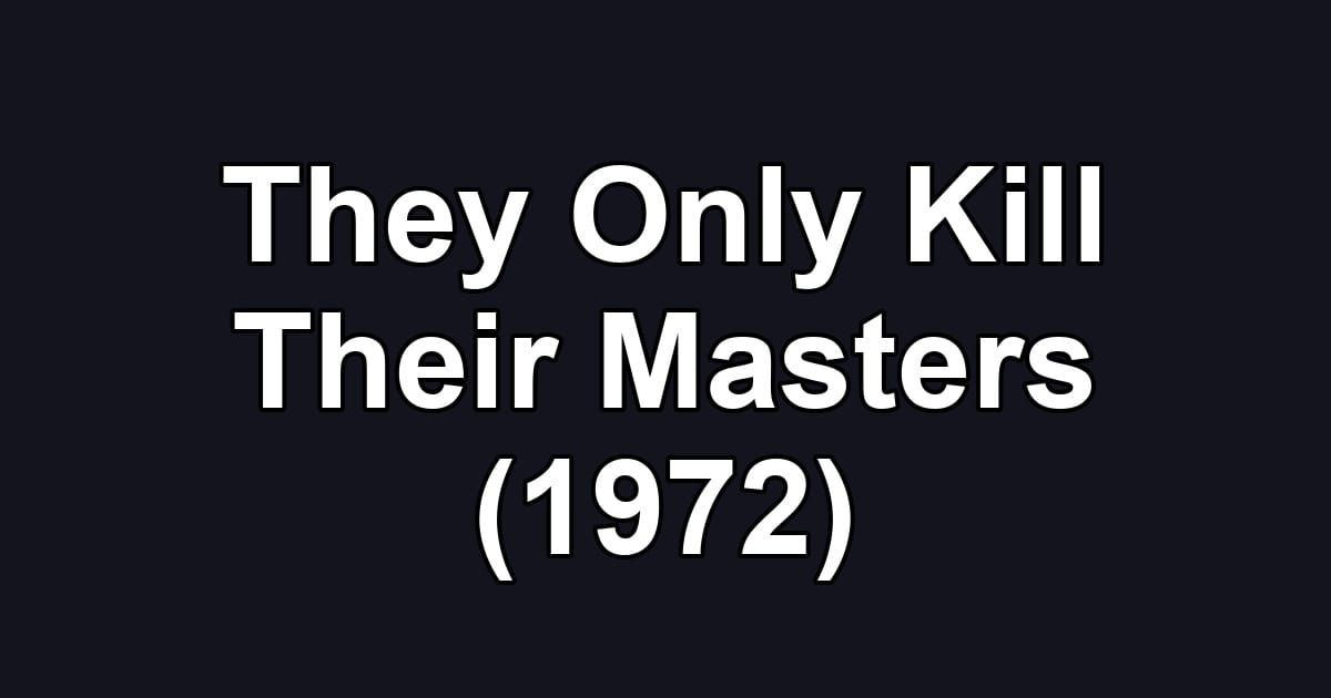 They Only Kill Their Masters (1972)