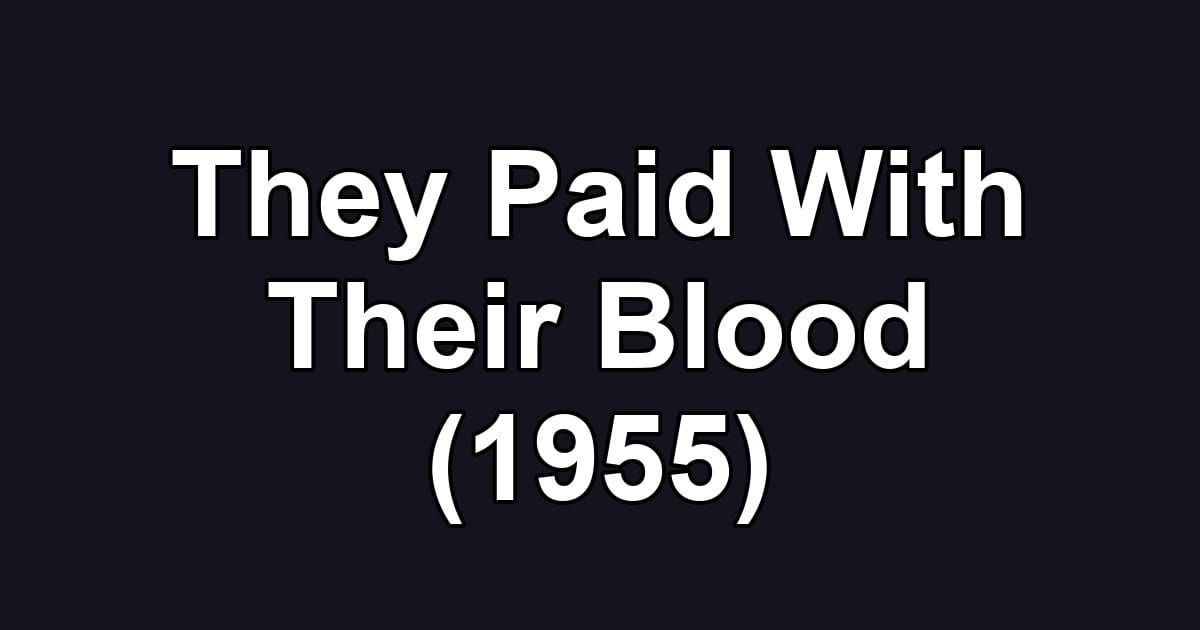 They Paid With Their Blood (1955)