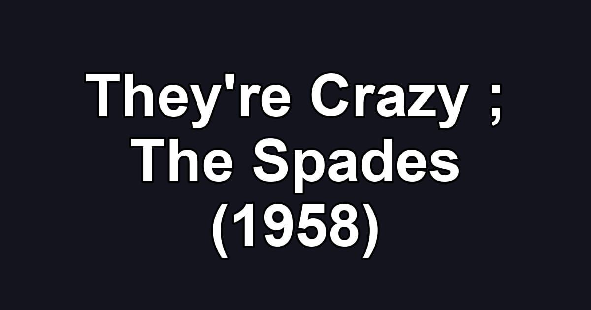 They're Crazy ; The Spades (1958)