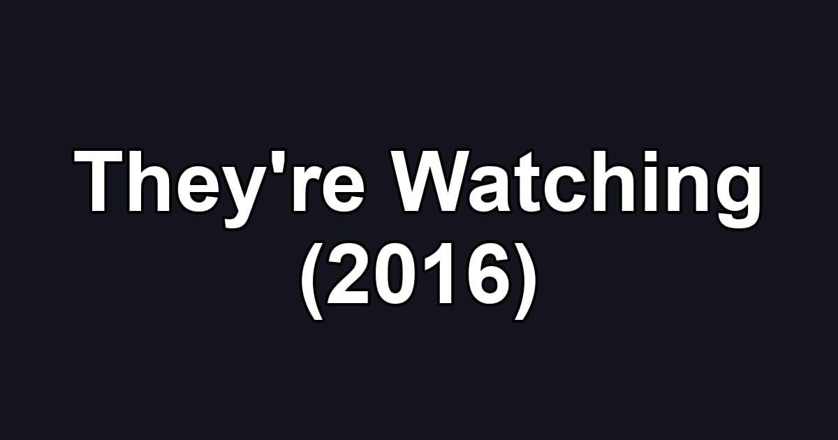 They're Watching (2016)