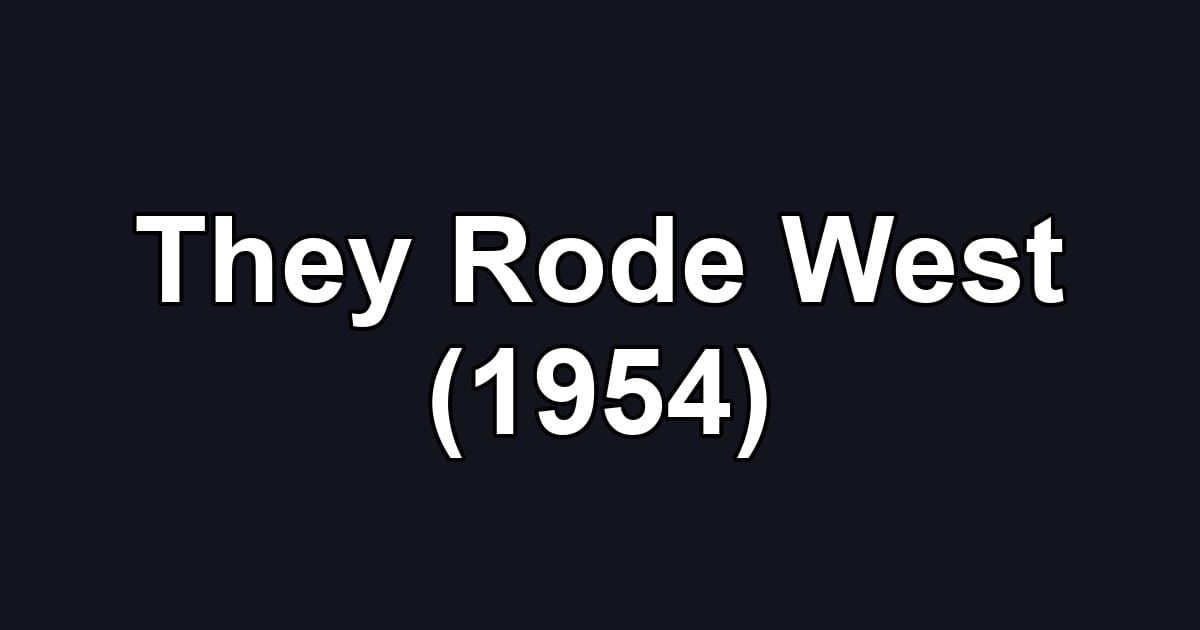 They Rode West (1954)