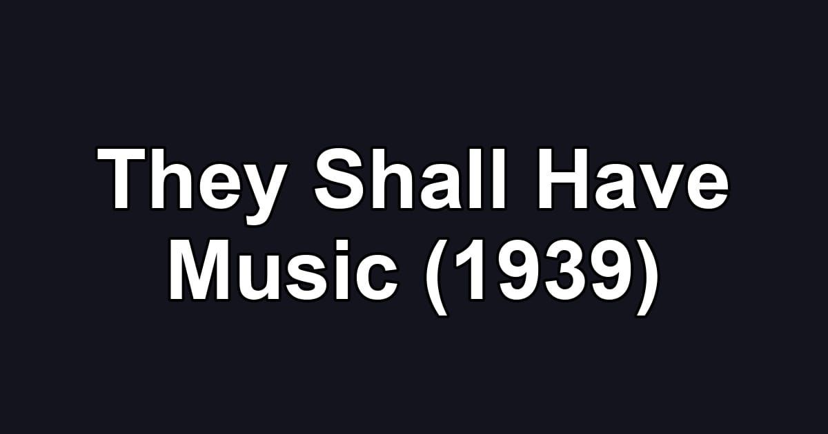 They Shall Have Music (1939)
