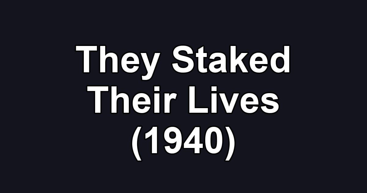 They Staked Their Lives (1940)