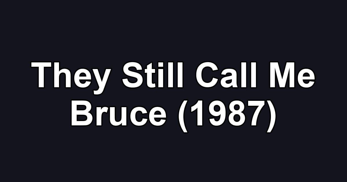 They Still Call Me Bruce (1987)