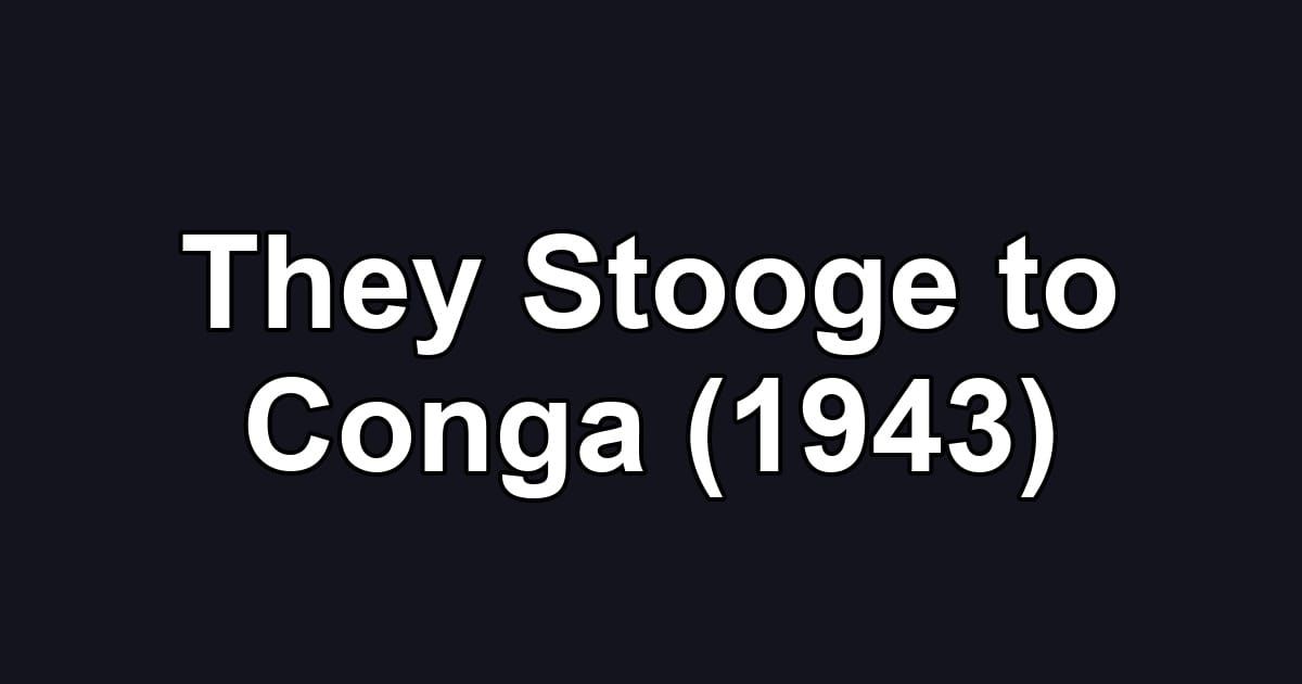 They Stooge to Conga (1943)