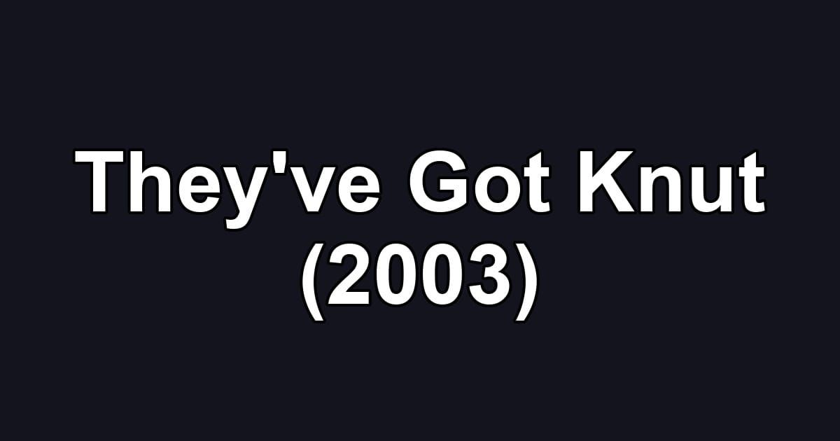 They've Got Knut (2003)