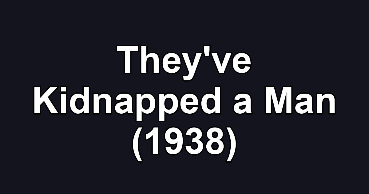 They've Kidnapped a Man (1938)