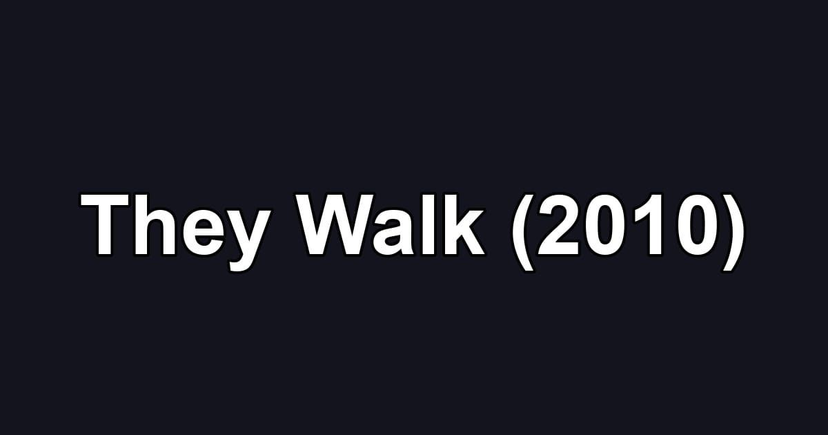 They Walk (2010)
