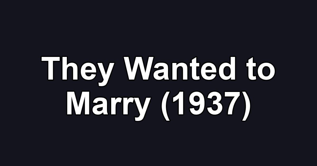 They Wanted to Marry (1937)