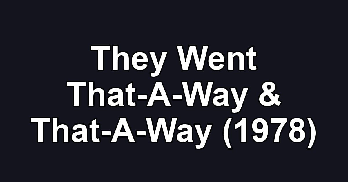 They Went That-A-Way & That-A-Way (1978)