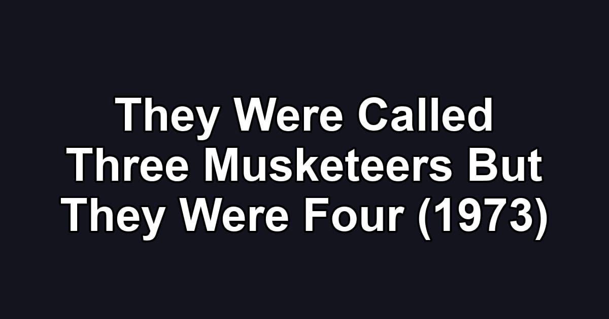 They Were Called Three Musketeers But They Were Four (1973)