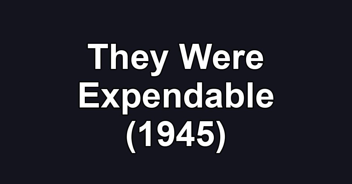 They Were Expendable (1945)