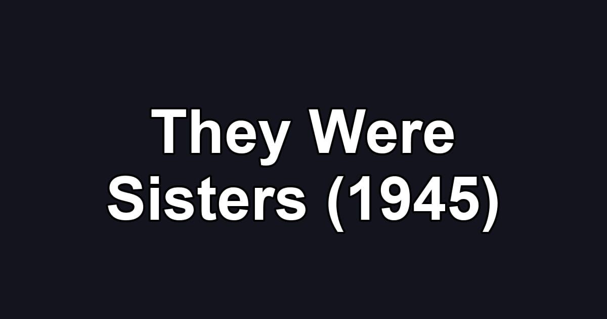 They Were Sisters (1945)