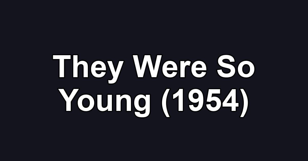 They Were So Young (1954)