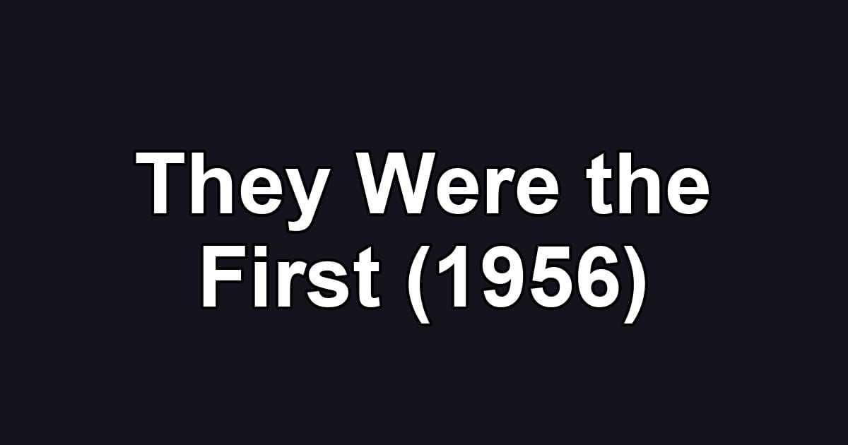 They Were the First (1956)
