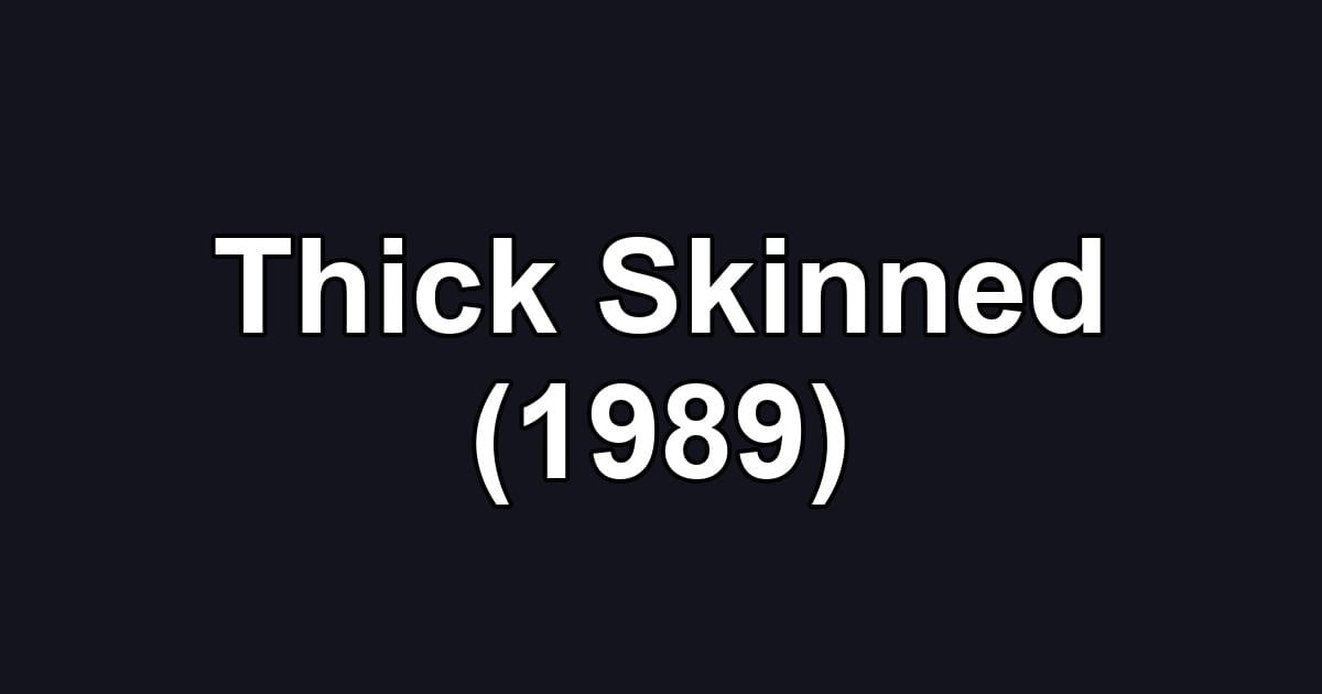 Thick Skinned (1989)