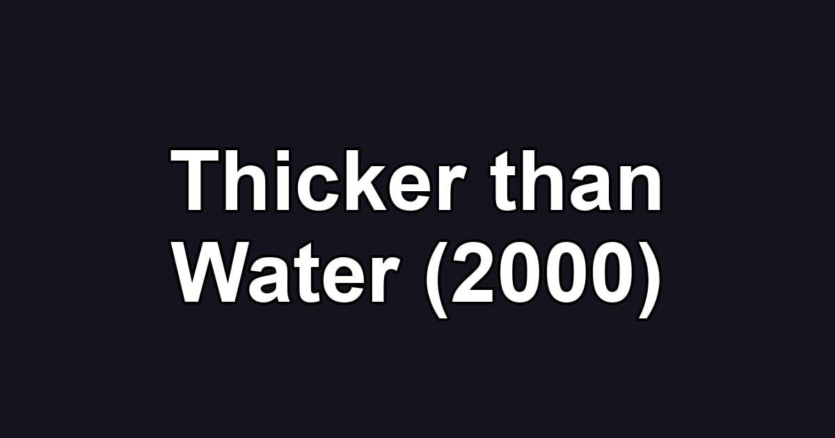 Thicker than Water (2000)