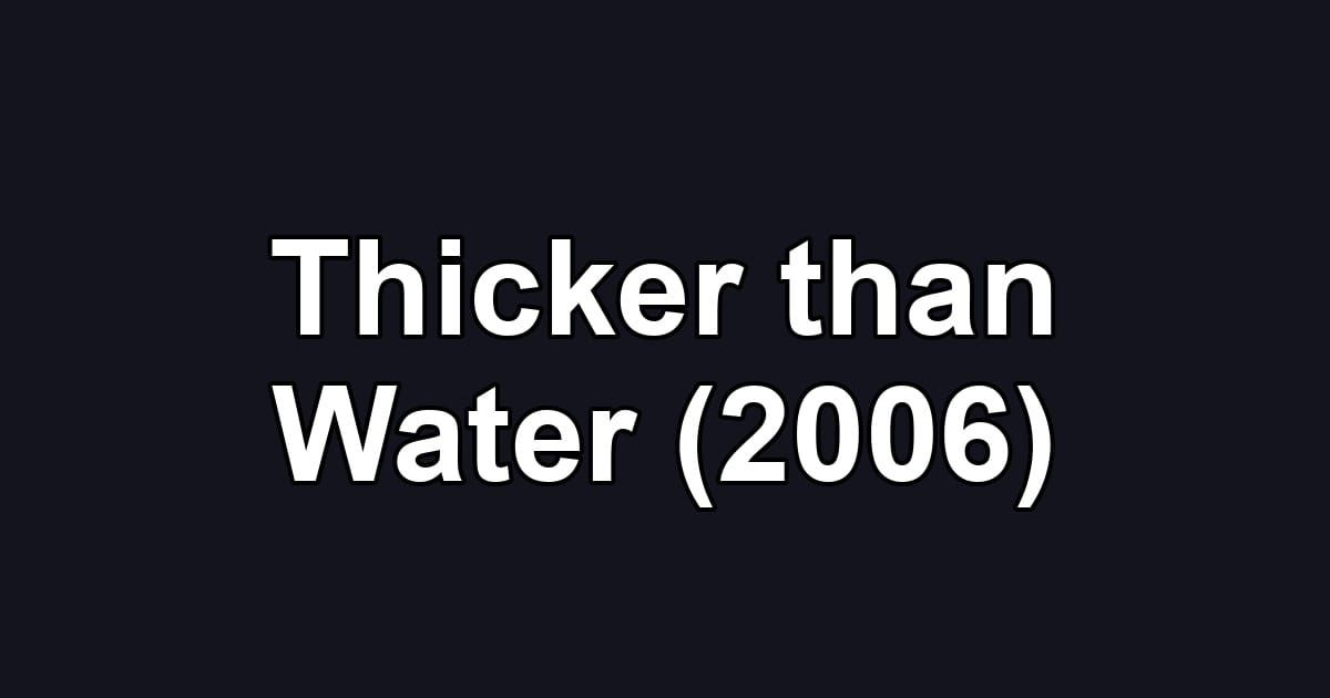 Thicker than Water (2006)