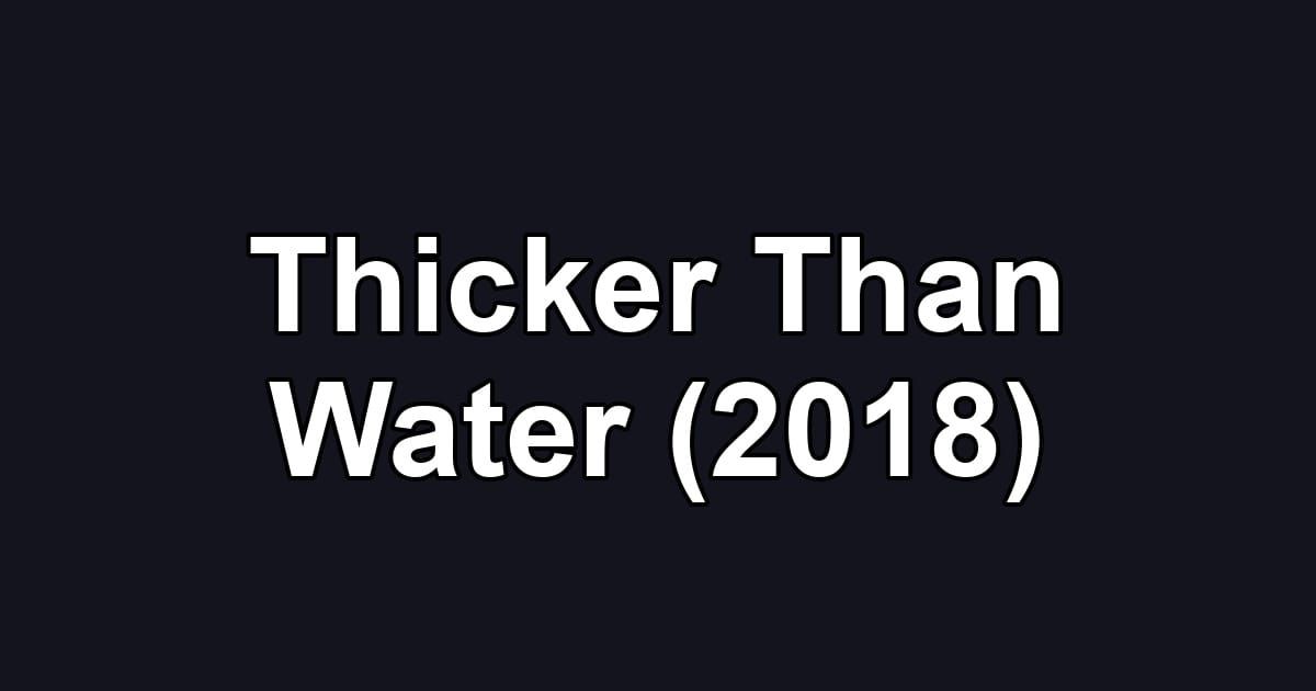 Thicker Than Water (2018)