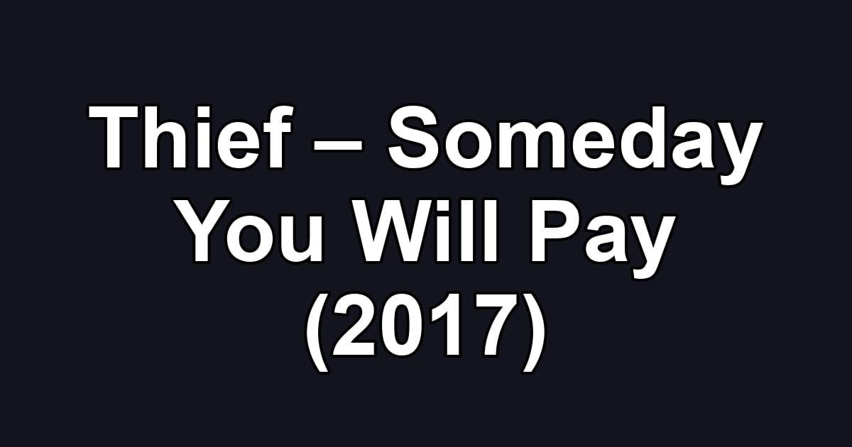 Thief – Someday You Will Pay (2017)
