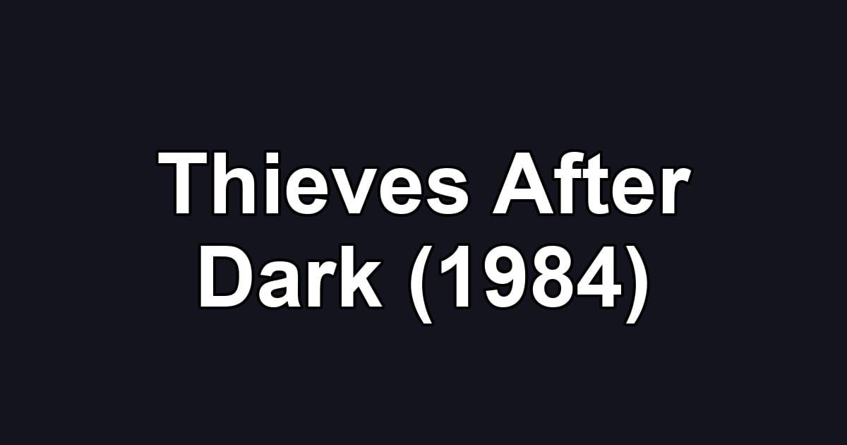 Thieves After Dark (1984)