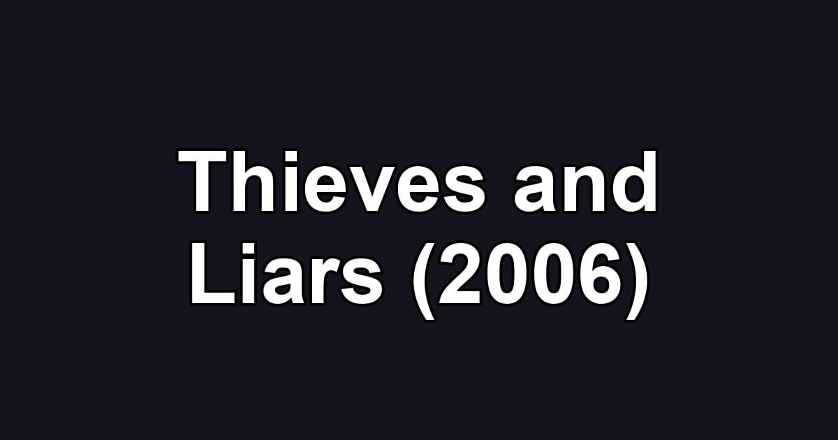 Thieves and Liars (2006)