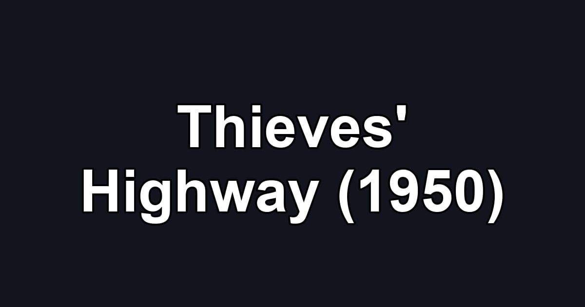 Thieves' Highway (1950)