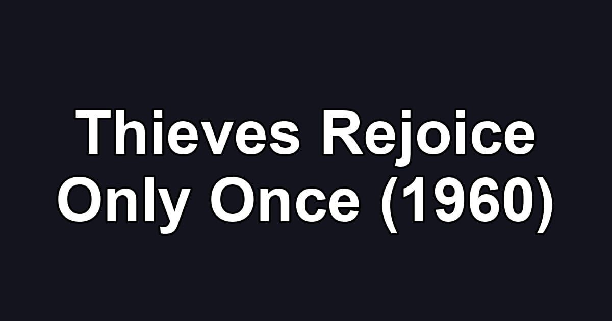 Thieves Rejoice Only Once (1960)