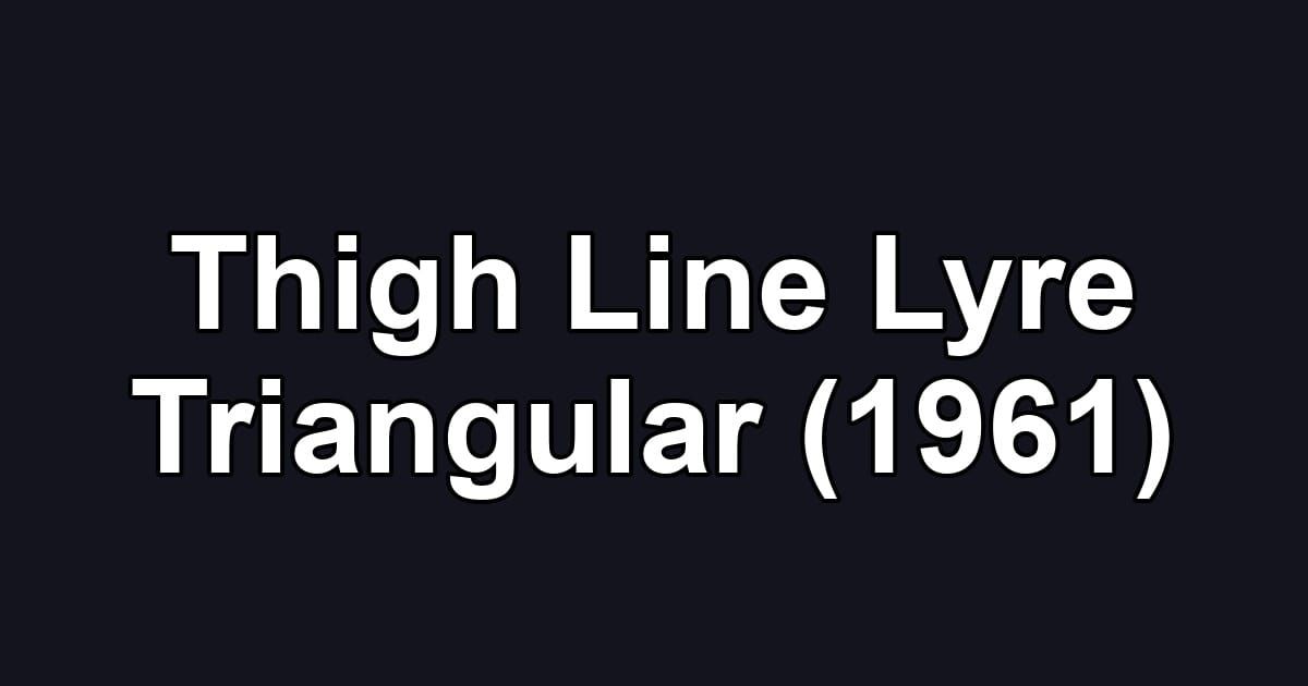 Thigh Line Lyre Triangular (1961)