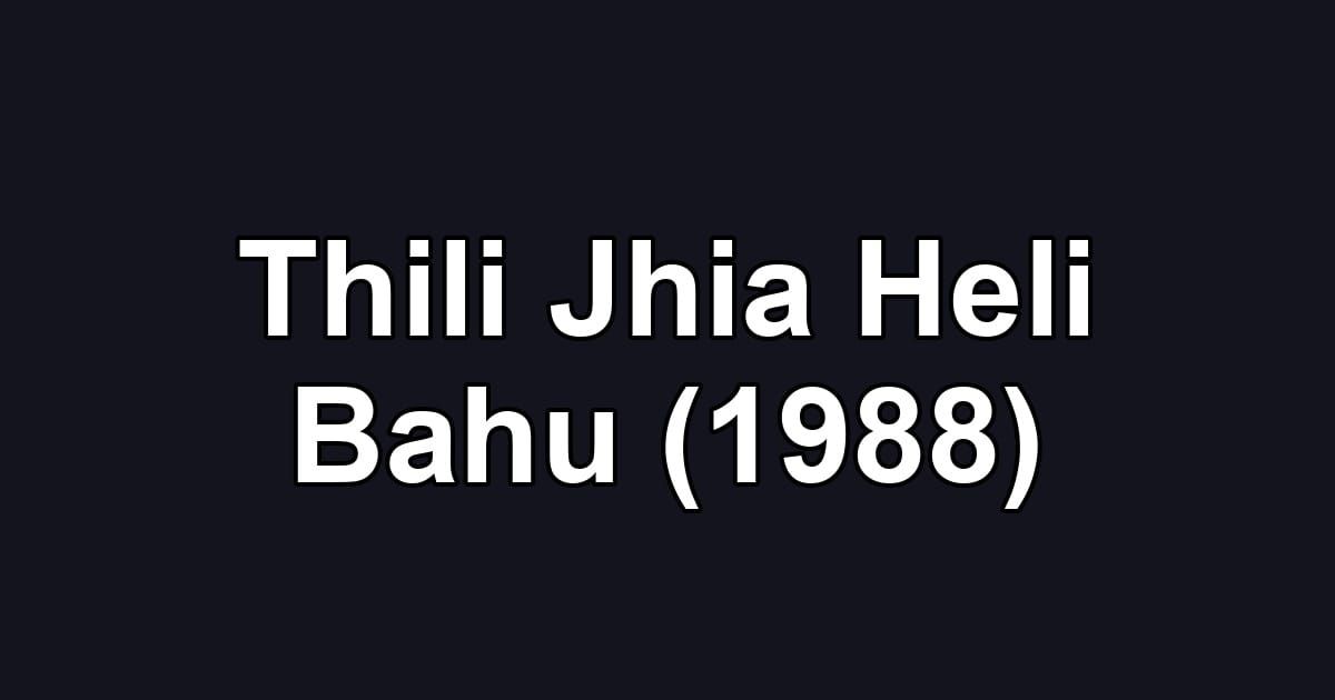 Thili Jhia Heli Bahu (1988)