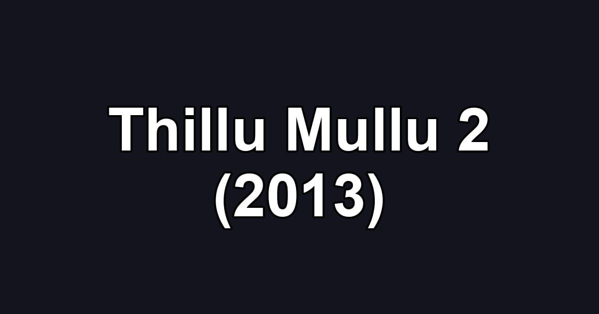 Thillu Mullu 2 (2013)