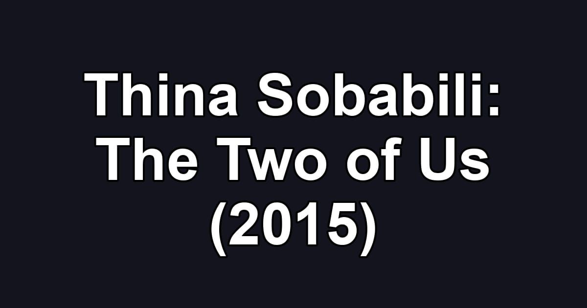 Thina Sobabili: The Two of Us (2015)