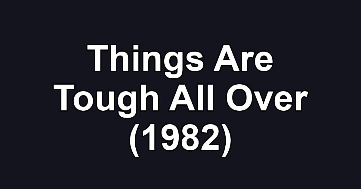 Things Are Tough All Over (1982)