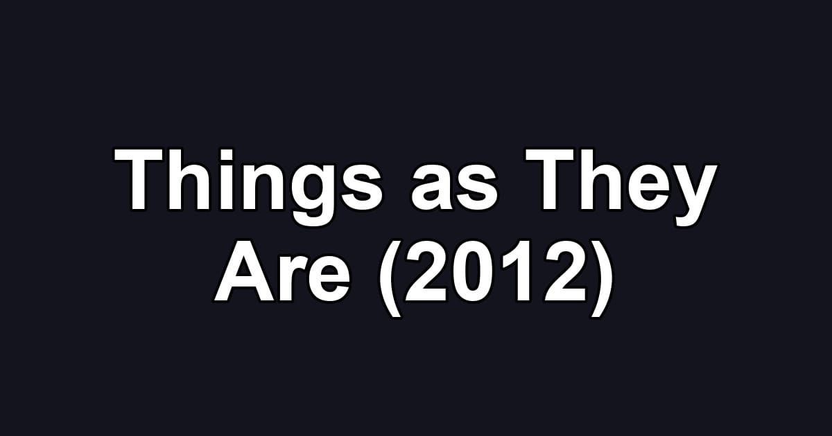 Things as They Are (2012)