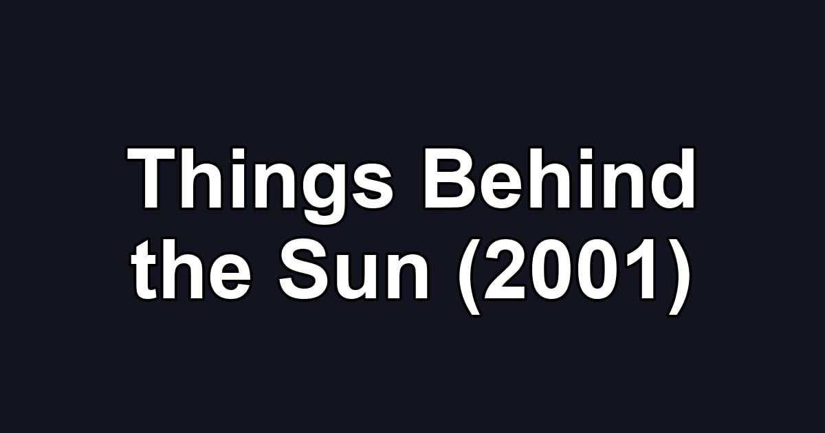 Things Behind the Sun (2001)