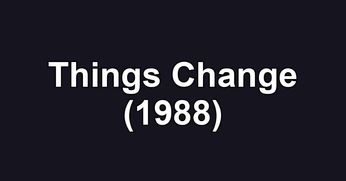 Things Change (1988)