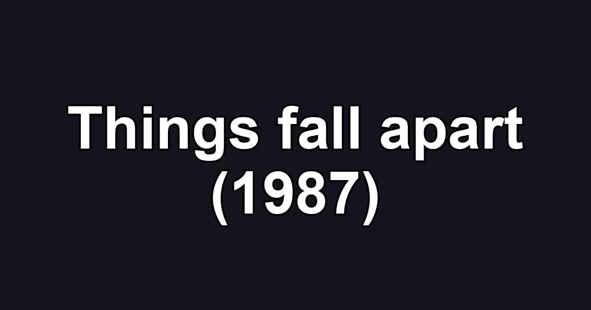 Things fall apart (1987)