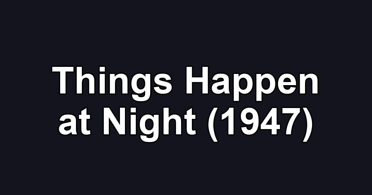 Things Happen at Night (1947)