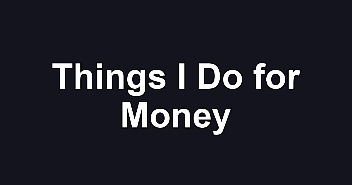 Things I Do for Money