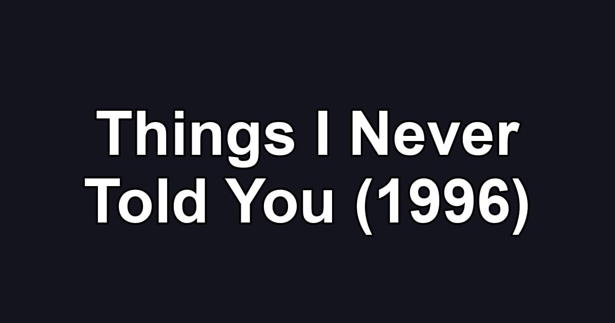 Things I Never Told You (1996)