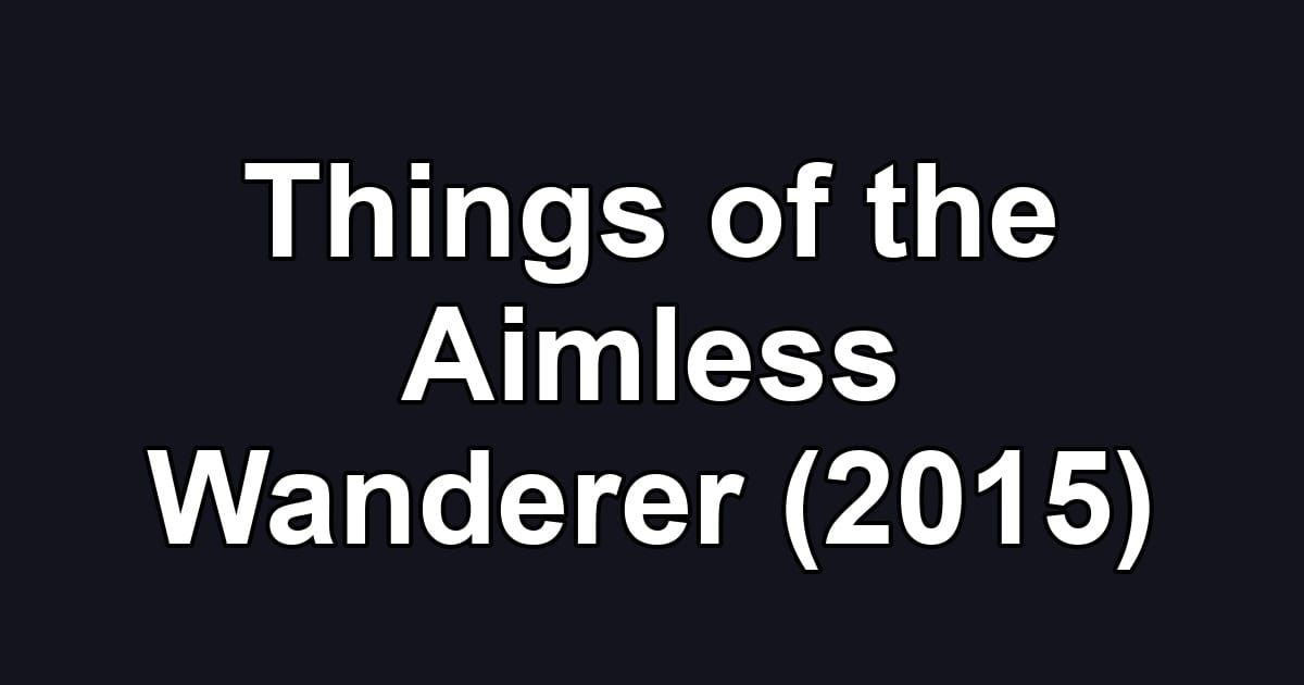 Things of the Aimless Wanderer (2015)