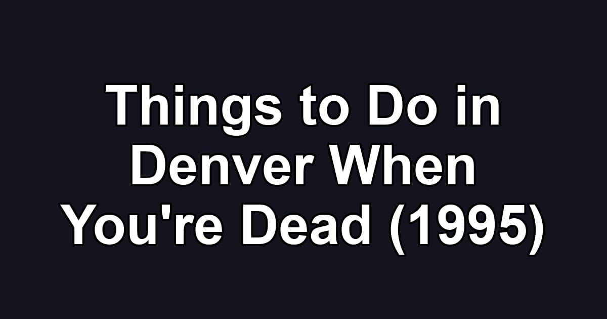 Things to Do in Denver When You're Dead (1995)