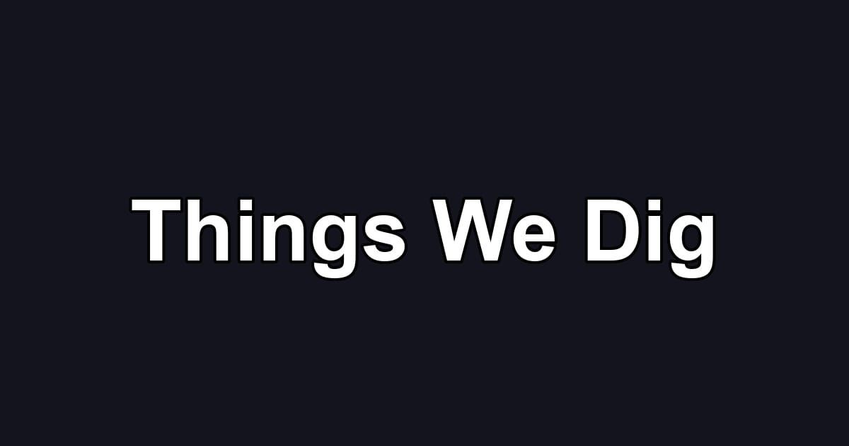 Things We Dig