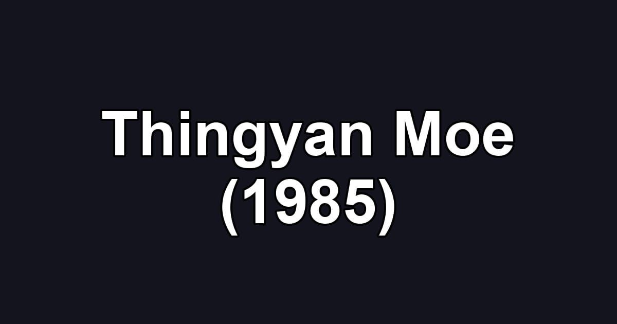 Thingyan Moe (1985)